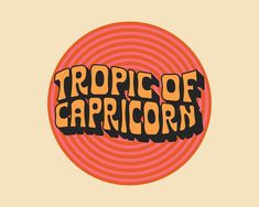 the word tropic of capricorn in an orange and red circle with black lettering