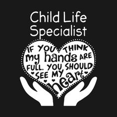 two hands holding a heart with the words child life specialist written on it in black and white