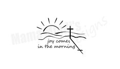 a cross with the words joy comes in the morning