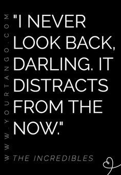 a black and white quote with the words, i never look back, daring it distracts from the now