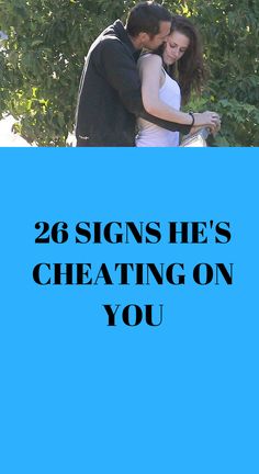 a man and woman standing next to each other with the text 26 signs he's heating on you