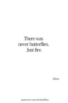 there was never butterflies just fire quote on white paper with black lettering and the words bliss