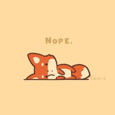 an orange and white animal laying on top of a brown floor next to the words nope