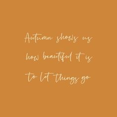 an orange background with the words autumn shows us how beautiful it is to let things go