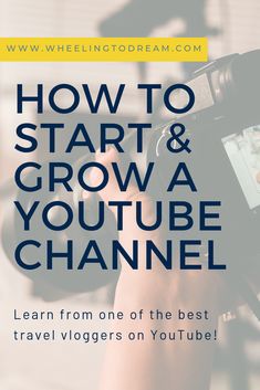 a person holding a camera with the text how to start and grow a youtube channel