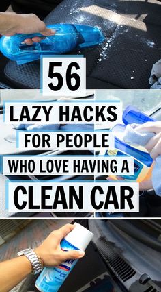 someone cleaning their car with the words 56 lazy hacks for people who love having a clean car