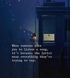 someone standing on a ladder in front of a building with the words when someone asks you to listen a song, it's because the hypics mean everything they're trying to say