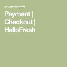 the words payment checkout hellofresh on a green background