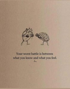 two birds are facing each other and one is saying your worst battle is between what you know and what you feel