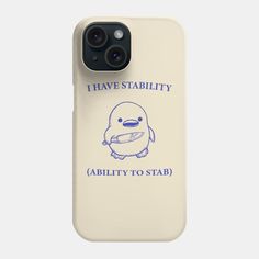 a phone case that says i have stability ability to stab with an image of a penguin