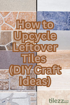 the words how to upcycle leftover tiles diy craft ideas are shown in brown and white