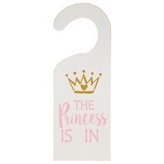 the princess is in door hanger has a crown on it and pink lettering that says,