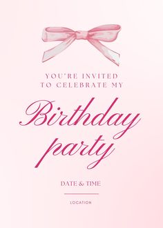 a pink birthday party card with a bow on the front and text that reads, you're invited to celebrate my birthday party date & time location