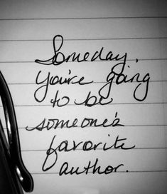 writing on lined paper with pen and ink in the middle that says, something you're going to do as someones favorite author