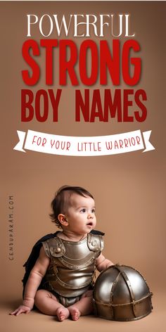 a baby sitting on the ground wearing armor and holding a helmet with text that reads powerful strong boy names for your little warrior