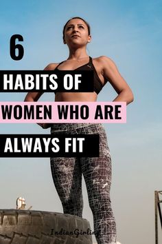 a woman standing on top of a tire with the words 6 habitts of women who are always fit