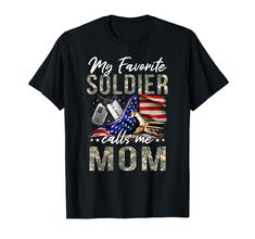 an american soldier mom t - shirt that says, my favorite soldier calls me mom