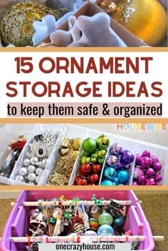 an assortment of ornaments in plastic containers with text overlay that reads 15 ornament storage ideas to keep them safe and organized