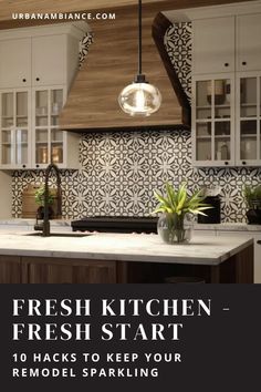 the words fresh kitchen fresh start 10 hacks to keep your remodel sparkling