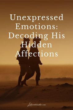 Unexpressed Emotions: Decoding His Hidden Affections Unexpressed Emotions, True Feelings, Grappling