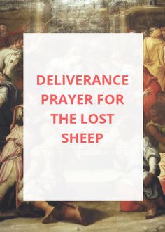 a painting with the words deliverance prayer for the lost sheep in front of it