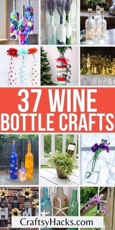 the collage shows different bottles and vases with flowers in them, and text that reads 37 wine bottle crafts