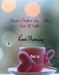 a coffee cup with a pink knitted heart on it and the words start a perfect day with a cup of coffee good morning for u