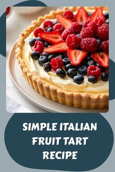 a pie with berries and blueberries on top is shown in front of the words simple italian fruit tart recipe