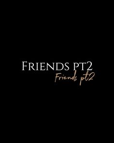 friends pt2 friend pt2 logo on a black background with gold lettering and the words friends pt2