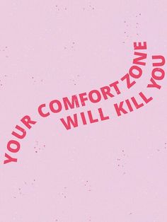 a pink poster with the words your comfort zone will kill you