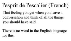 an english language poem with the words'lesprit de l'escalier french that feeling you get when you leave a conversation and think of all the things you should have said