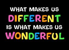 the words, what makes us different is what makes us wonderful on a black background