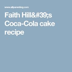 the words faith hill and 39s coca cola cake recipe are in white letters on a blue