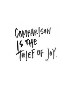 the words comparison is the thief of joy written in black ink on a white background