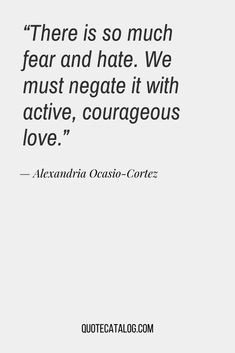 there is so much fear and hate we must negotiate it with active, courageous love