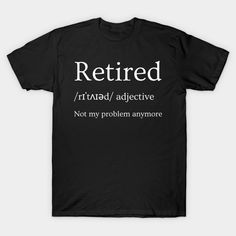 Retirement 2024 T-shirt -- Choose from our vast selection of Crewneck and V-Neck T-Shirts to match with your favorite design to make the perfect graphic T-Shirt. Pick your favorite: Classic, Boxy, Tri-Blend, V-Neck, or Premium. Customize your color! For men and women. Funny Black T-shirt With Text Print, Funny Black T-shirt With Graphic Design, Retired Shirt, Cricut Crafts, V Neck T Shirt, Graphic T Shirt, Tshirt Designs, Cricut, Men And Women