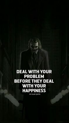 the joker with his suit and tie is standing in front of a dark background that says, deal with your problem before they deal with your happiness