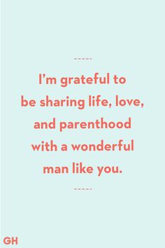 a quote that says i'm grateful to be sharing life, love, and parenthood with a wonderful man like you