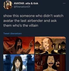 an image of avatars with caption that reads, show this someone who didn't watch avatar the last airbender and ask them who's the villain