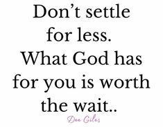 a quote that says, don't setle for less what god has for you is