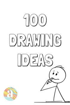 a drawing with the words 100 drawing ideas on it and a cartoon figure holding a pencil