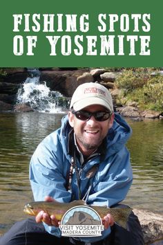 a man holding a fish on top of a rock in front of a river with the caption fishing spots of yosemite