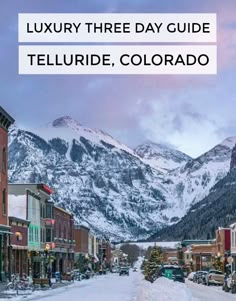 the town of telluride, colorado with mountains in the background and text that reads luxury three day guide telluride, colorado