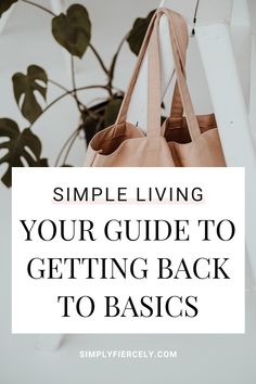 a bag hanging on a wall with the words simple living your guide to getting back to basics