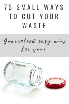 an empty glass bottle with the words 75 small ways to cut your waste