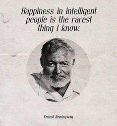 an old man with white hair and beard in front of a quote that reads, happiness in intelligent people is the rarest thing i know