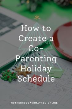 a christmas tree with the words how to create a co - parenting holiday schedule