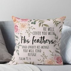 a pillow that says he will cover you with his feathers and under his wings you will find refuge