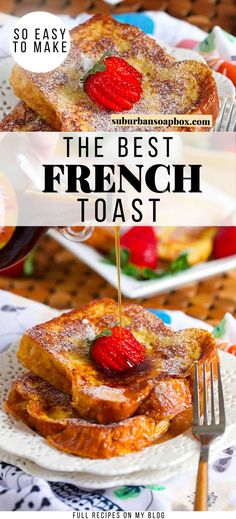 french toast with strawberries on top and the title overlay reads, the best french toast