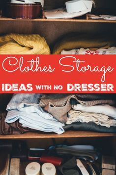 an open closet with clothes and other items on the bottom shelf that says, clothes storage ideas with no dresser